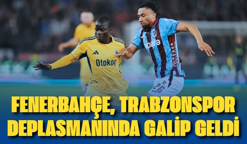 Fenerbahçe, Trabzonspor deplasmanında galip geldi