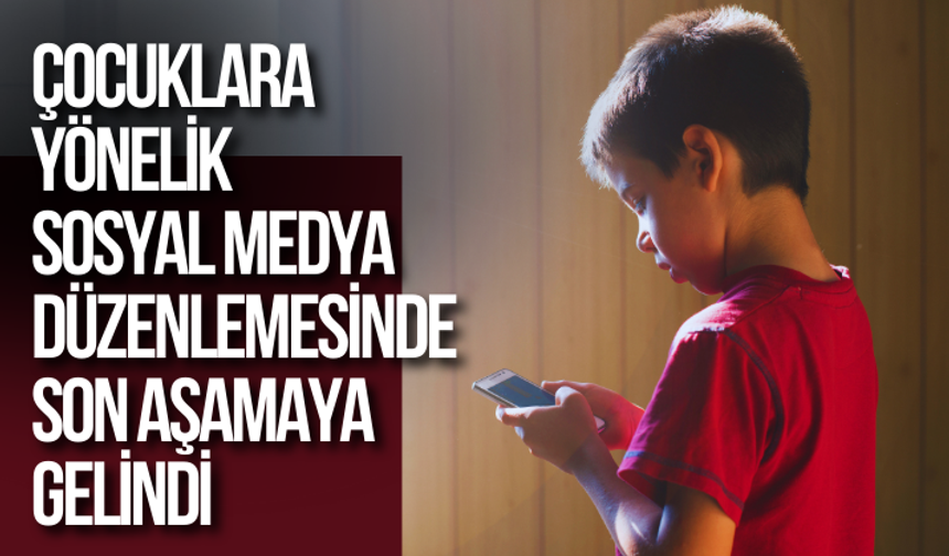 Çocuklara yönelik sosyal medya düzenlemesinde son aşamaya gelindi