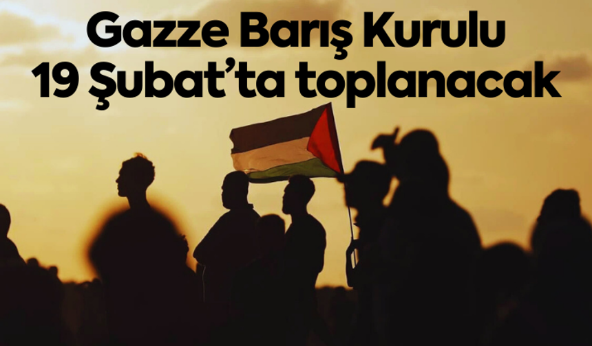 Gazze Barış Kurulu 19 Şubat’ta toplanacak