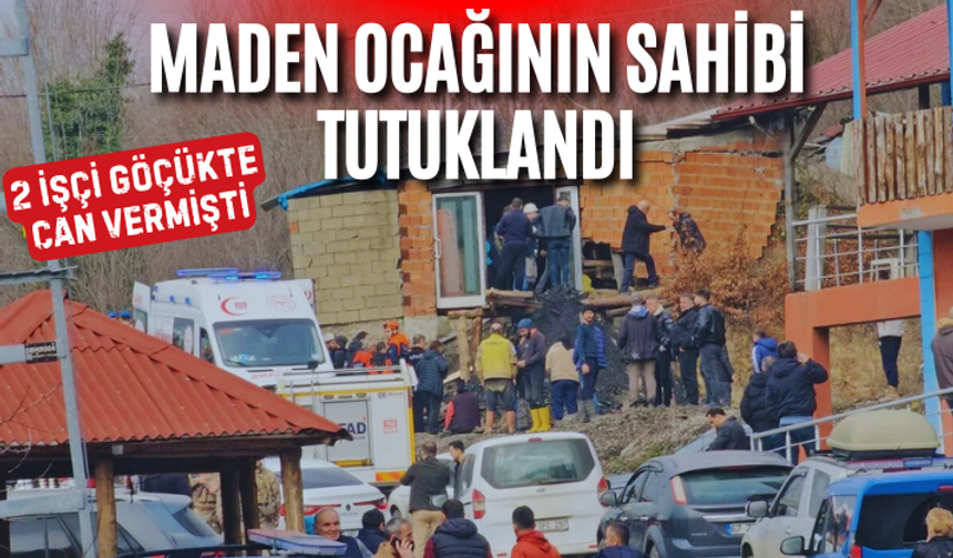 Zonguldak'ta 2 işçinin öldüğü maden ocağının sahibi tutuklandı