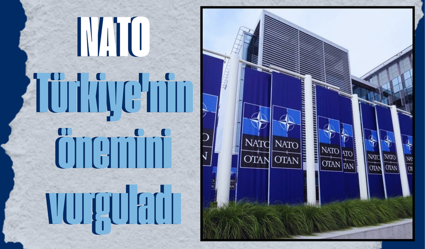 NATO, Türkiye'nin önemini vurguladı