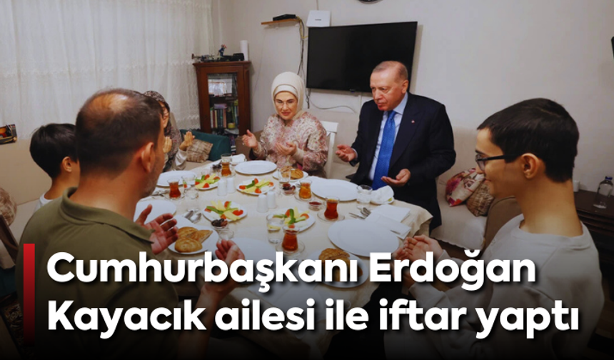 Cumhurbaşkanı Erdoğan, Kayacık ailesi ile iftar yaptı