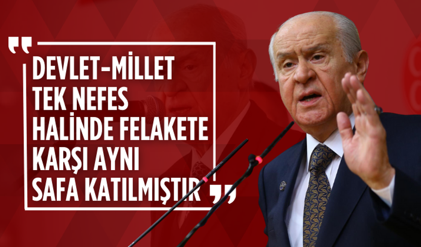Bahçeli: Devlet-millet tek nefes halinde felakete karşı aynı safa katılmıştır