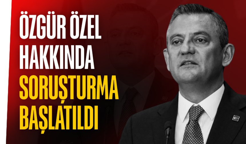 Özgür Özel hakkında soruşturma başlatıldı