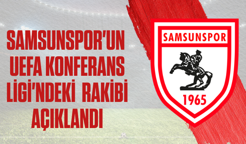 Samsunspor'un UEFA Konferans Ligi'ndeki rakibi açıklandı