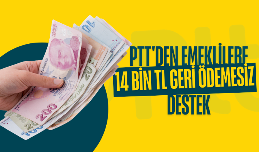 PTT'den emeklilere 14 bin TL geri ödemesiz destek! Şartlar belli oldu