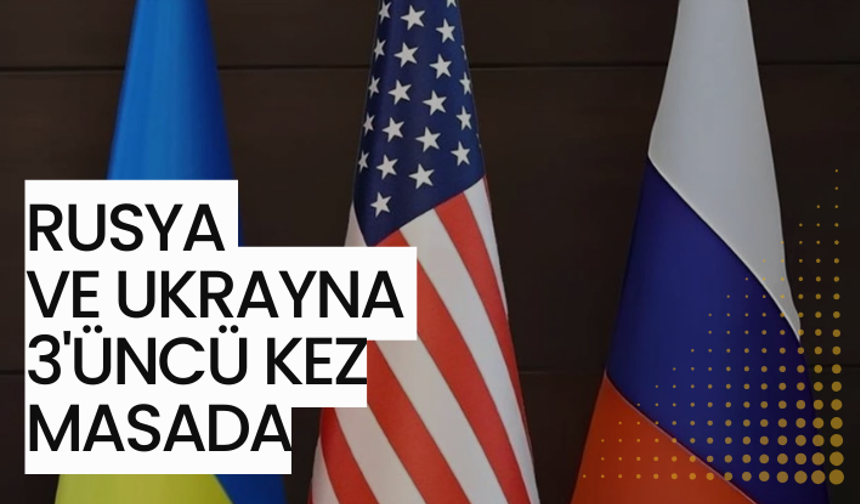 Rusya ve Ukrayna 3'üncü kez masada