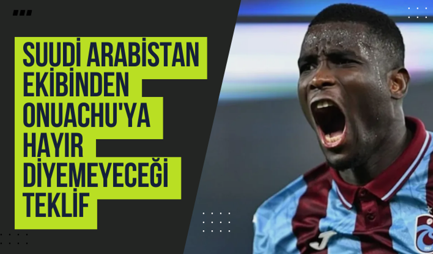 Suudi Arabistan ekibinden Onuachu'ya hayır diyemeyeceği teklif