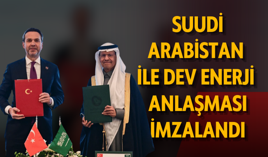 Bakan duyurdu: Suudi Arabistan ile dev enerji anlaşması