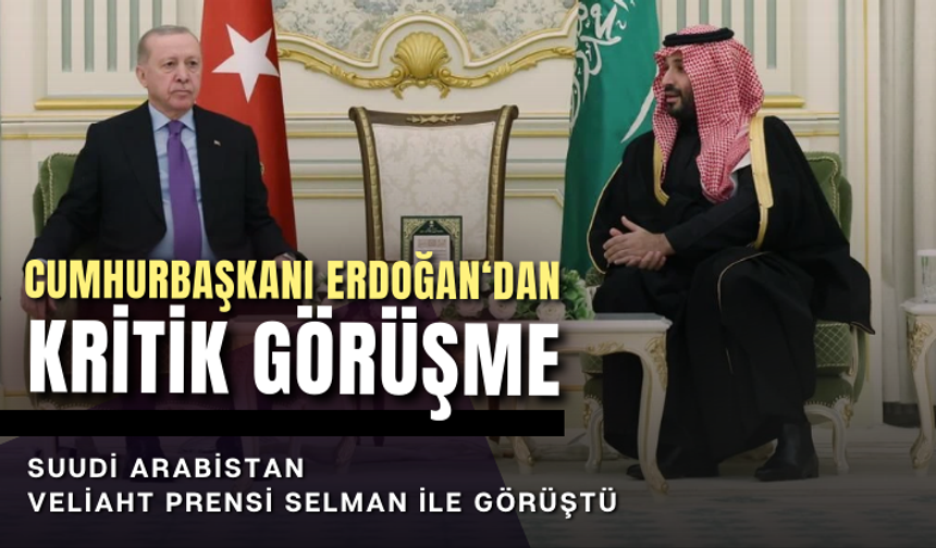 Cumhurbaşkanı Erdoğan, Suudi Arabistan Veliaht Prensi Selman ile görüştü