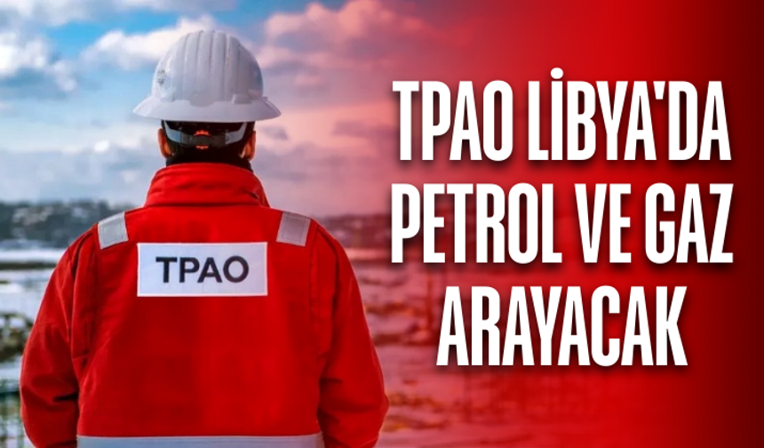TPAO, Libya'da petrol ve gaz arayacak