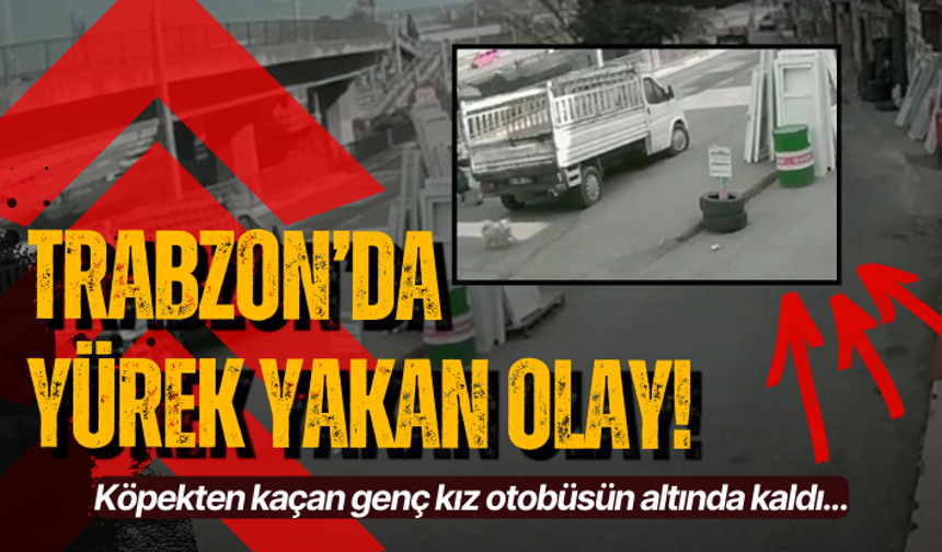 Trabzon’da yürek yakan olay Köpekten kaçan genç kız otobüsün altında kaldı...