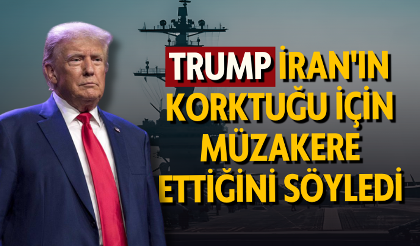 Trump, İran'ın korktuğu için müzakere ettiğini söyledi