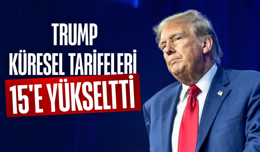 Donald Trump küresel tarifeleri 15'e yükseltti