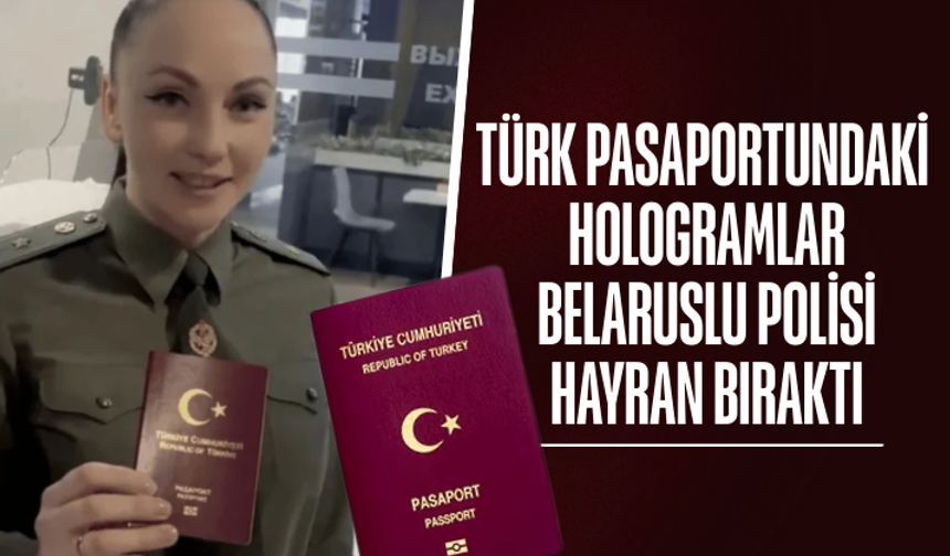 Türk pasaportundaki hologramlar Belaruslu polisi hayran bıraktı