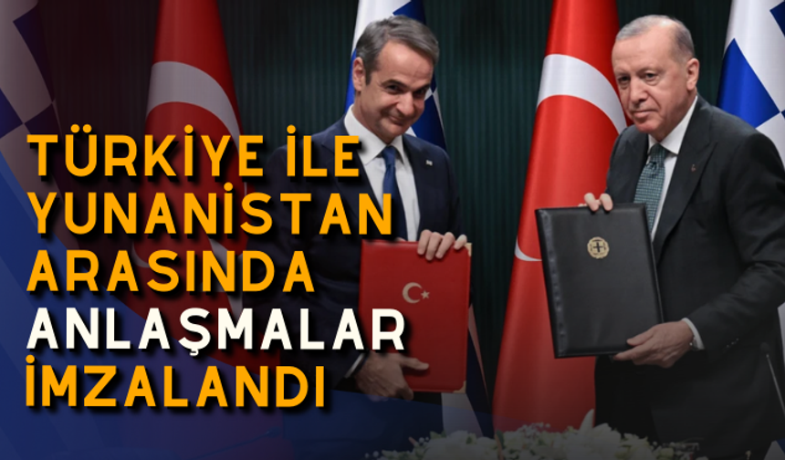 Türkiye ile Yunanistan arasında anlaşmalar imzalandı