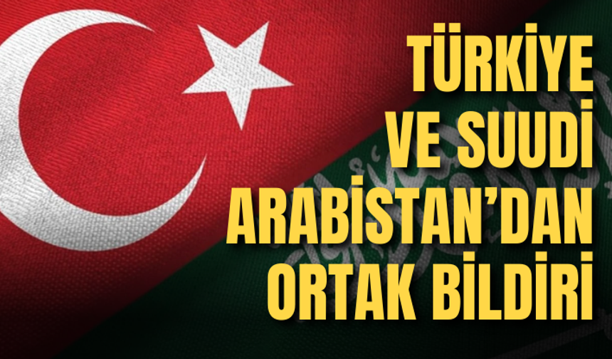Türkiye ve Suudi Arabistan’dan ortak bildiri