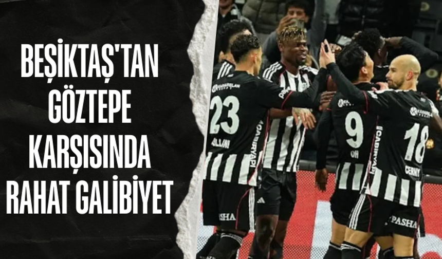 Beşiktaş'tan Göztepe karşısında rahat galibiyet