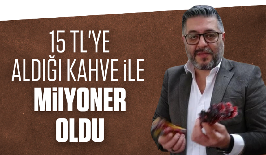 15 TL'ye aldığı kahve ile milyoner oldu! Telefonu susmuyor...