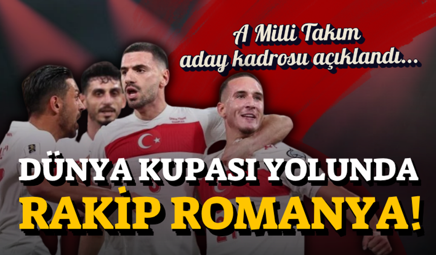 Dünya Kupası yolunda rakip Romanya! A Milli Takım aday kadrosu açıklandı...