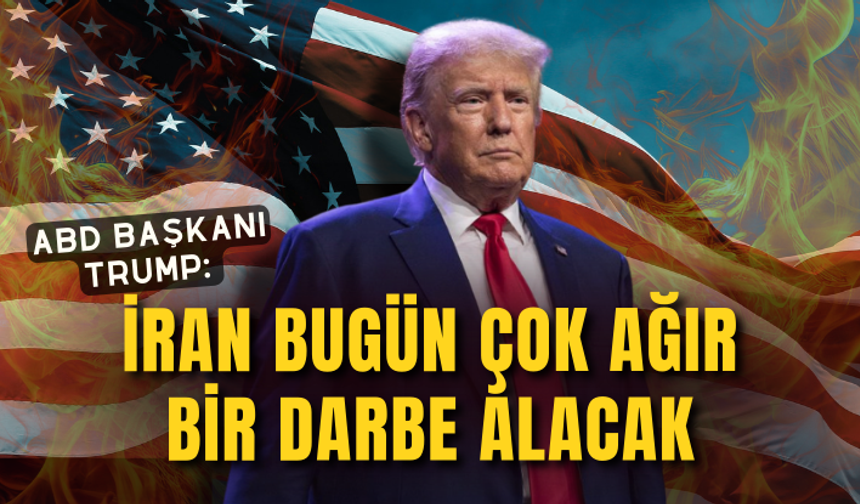 ABD Başkanı Trump: İran bugün çok ağır bir darbe alacak