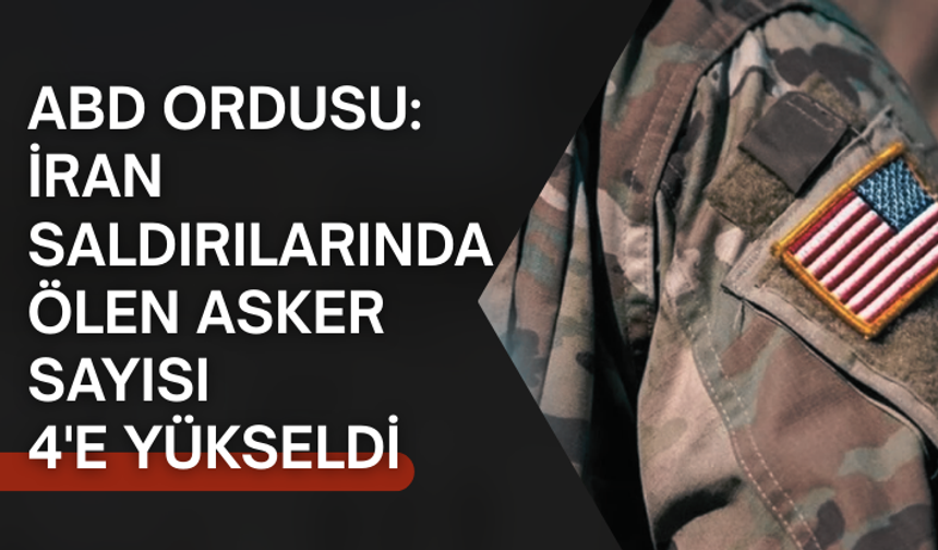 ABD ordusu: İran saldırılarında ölen asker sayısı 4'e yükseldi