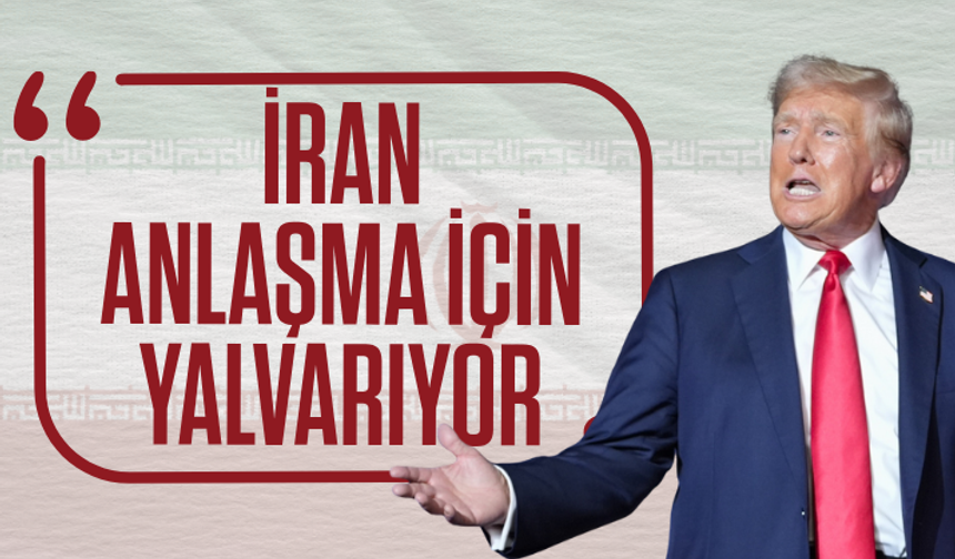 Trump: İran anlaşma için yalvarıyor
