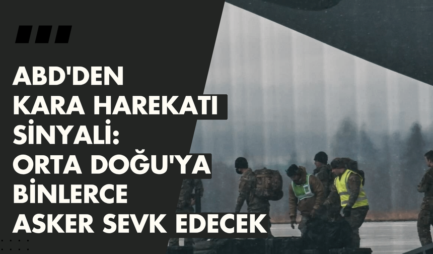 ABD'den kara harekatı sinyali: Orta Doğu'ya binlerce asker sevk edecek