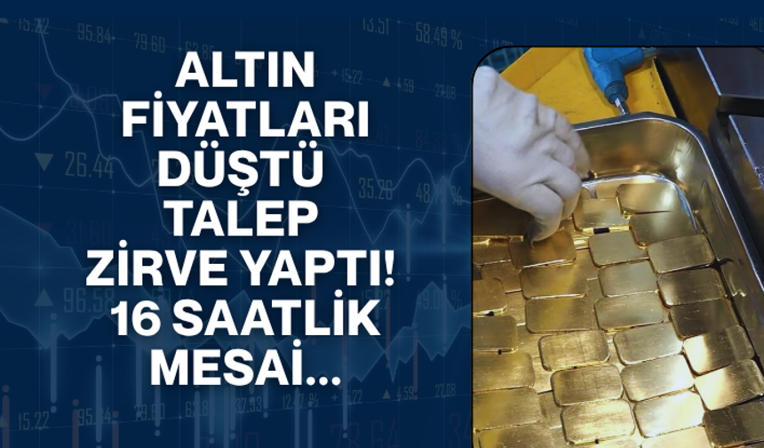 Altın fiyatları düştü, talep zirve yaptı! 16 saatlik mesai...