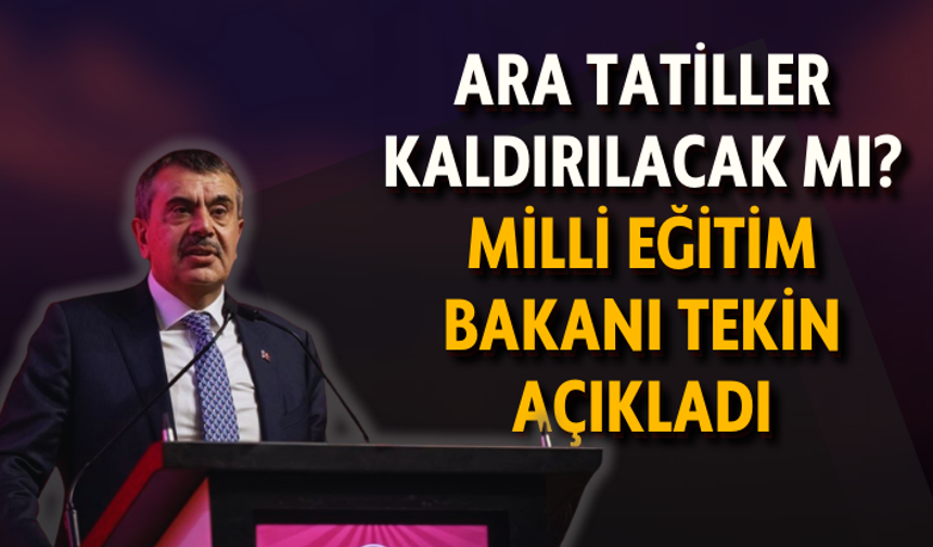 Ara tatiller kaldırılacak mı? Milli Eğitim Bakanı Tekin açıkladı