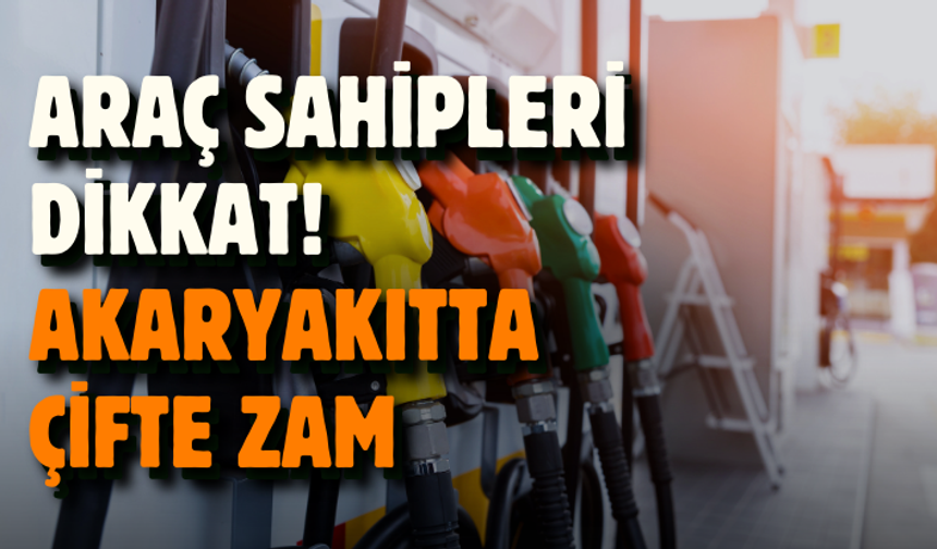 Araç sahipleri dikkat! Akaryakıtta çifte zam...