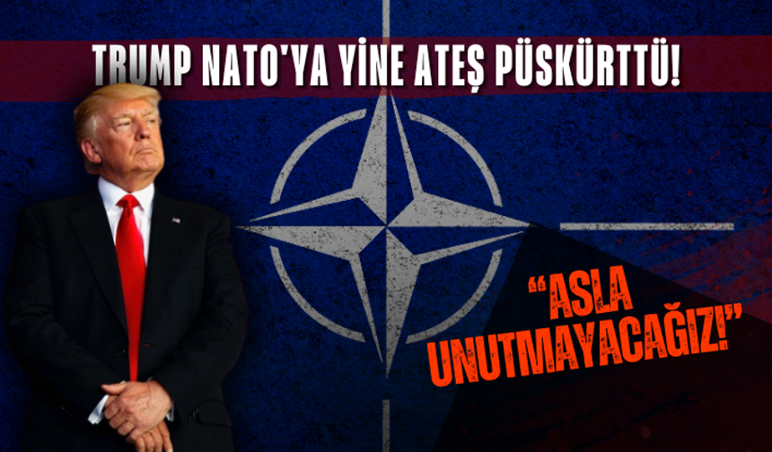 Trump NATO'ya yine ateş püskürttü! “Asla unutmayacağız!”