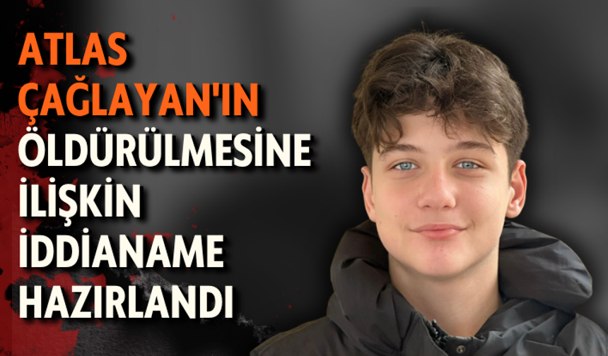 Atlas Çağlayan'ın öldürülmesine ilişkin iddianame hazırlandı
