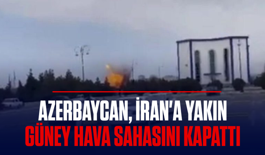 Azerbaycan, İran'a yakın güney hava sahasını kapattı