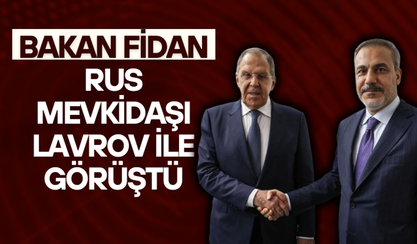 Bakan Fidan, Rus mevkidaşı Lavrov ile görüştü