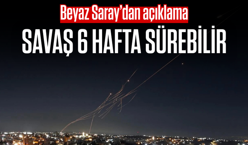 Beyaz Saray’dan açıklama: Savaş 6 hafta sürebilir