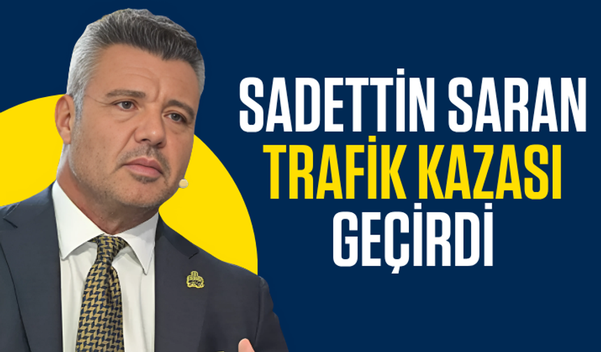 Son dakika.... Sadettin Saran trafik kazası geçirdi