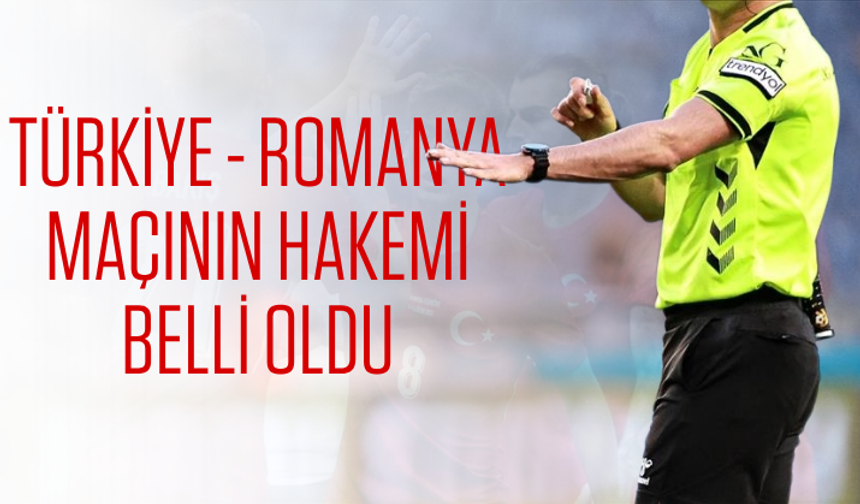 Türkiye - Romanya maçını yönetecek hakem belli oldu