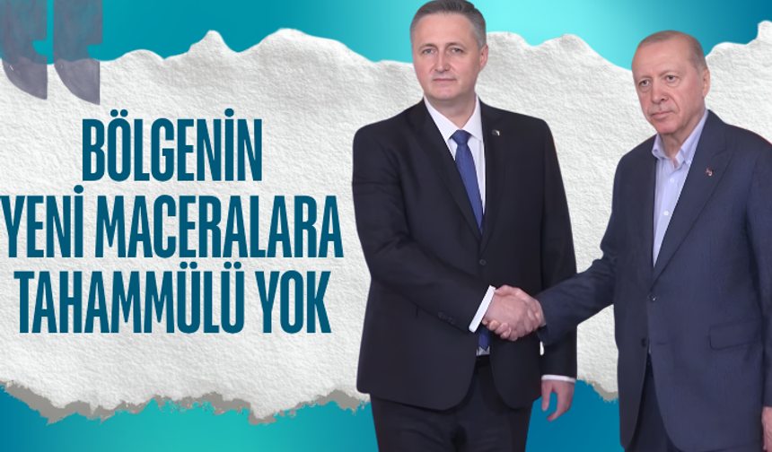 Cumhurbaşkanı Erdoğan: Bölgenin yeni maceralara tahammülü yok