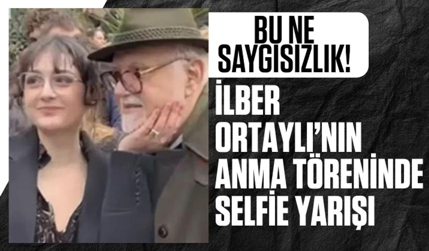 Ortaylı'nın anmasında saygısız görüntüler: Selfie yarışına girdiler...
