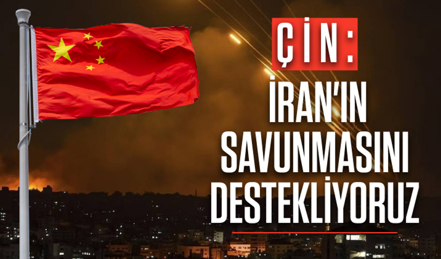 Çin: İran'ın savunmasını destekliyoruz