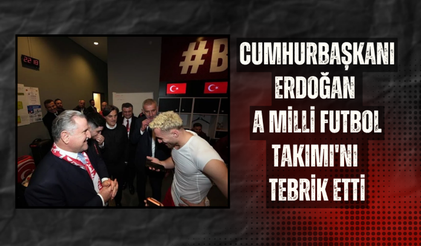 Cumhurbaşkanı Erdoğan, A Milli Futbol Takımı'nı tebrik etti