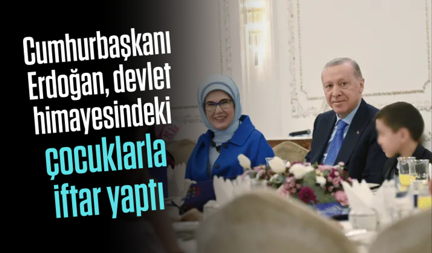 Cumhurbaşkanı Erdoğan, devlet himayesindeki çocuklarla iftar yaptı