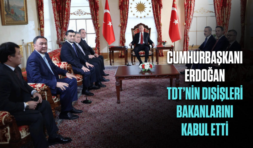 Cumhurbaşkanı Erdoğan, TDT’nin dışişleri bakanlarını kabul etti
