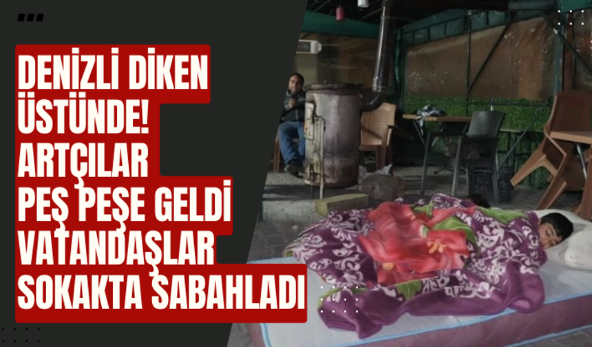 Denizli diken üstünde! Artçılar peş peşe geldi, vatandaşlar dışarda sabahladı