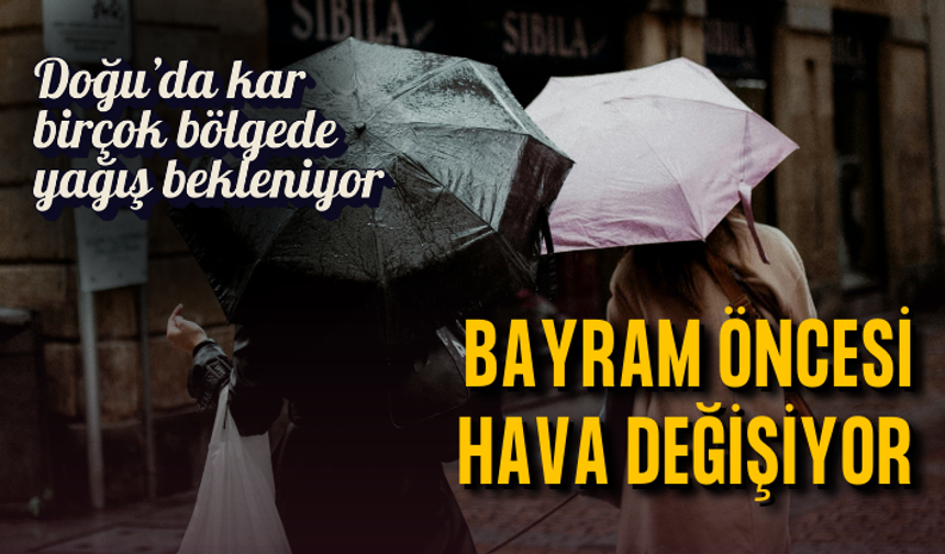 Bayram öncesi hava değişiyor: Doğu’da kar, birçok bölgede yağış bekleniyor