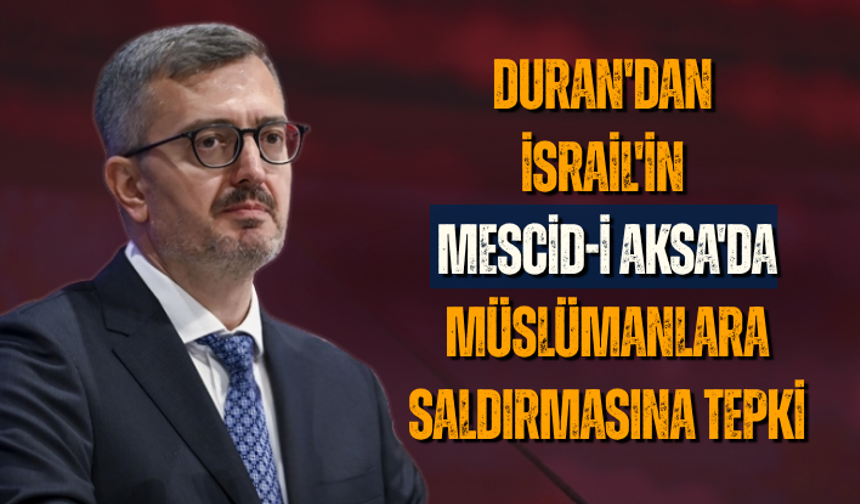 Duran'dan İsrail'in Mescid-i Aksa'da Müslümanlara saldırmasına tepki