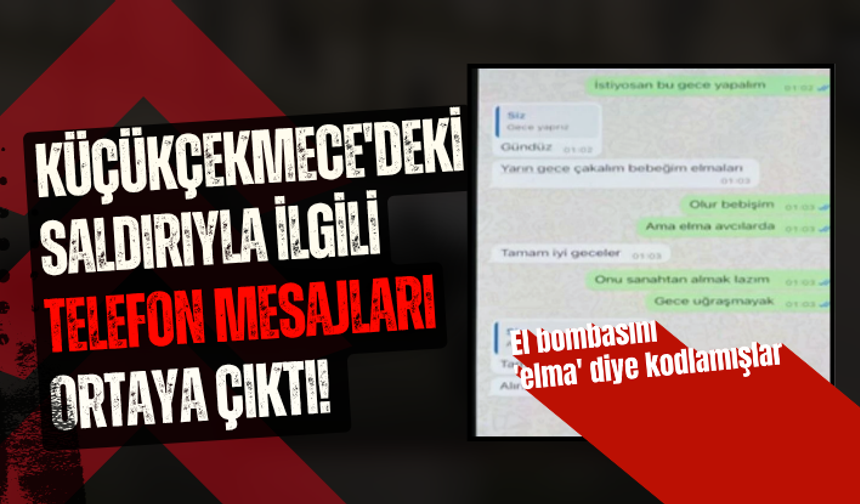 Küçükçekmece'deki saldırıyla ilgili telefon mesajları ortaya çıktı! El bombasını 'elma' diye kodlamışlar