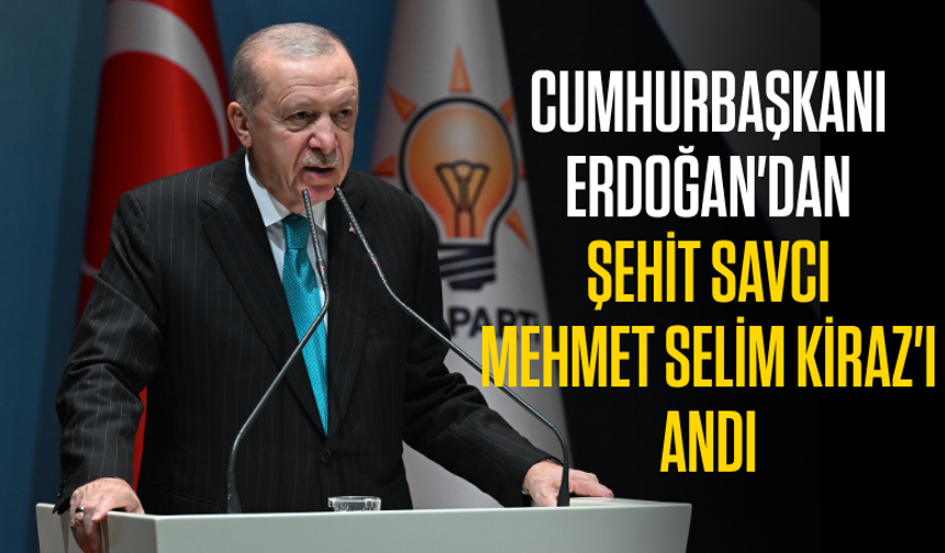 Cumhurbaşkanı Erdoğan'dan şehit Savcı Mehmet Selim Kiraz'ı andı