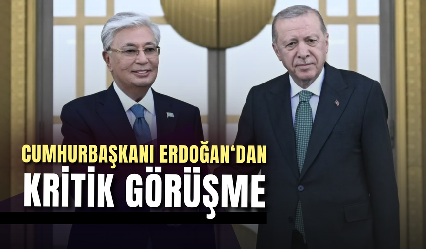 Cumhurbaşkanı Erdoğan, Kazak mevkidaşı ile görüştü